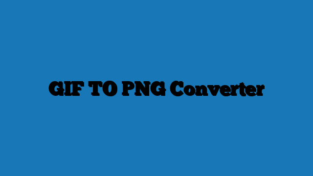 GIF TO PNG Converter