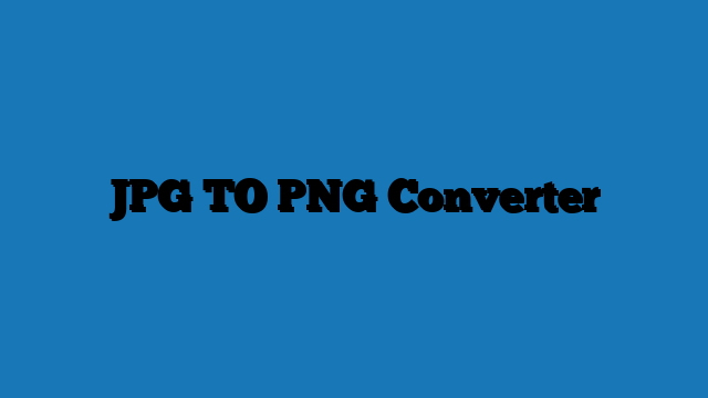 JPG TO PNG Converter